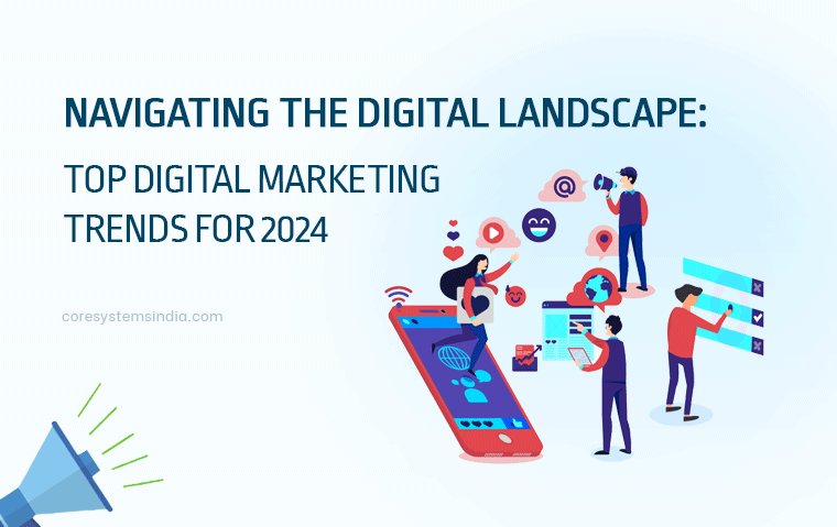 Navigating the Digital Landscape: Top Digital Marketing Trends for 2024